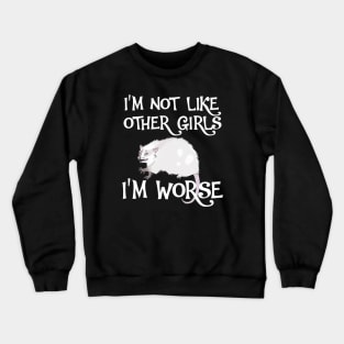Possum. I'm Not Like Other Girls, I'm Worse Crewneck Sweatshirt